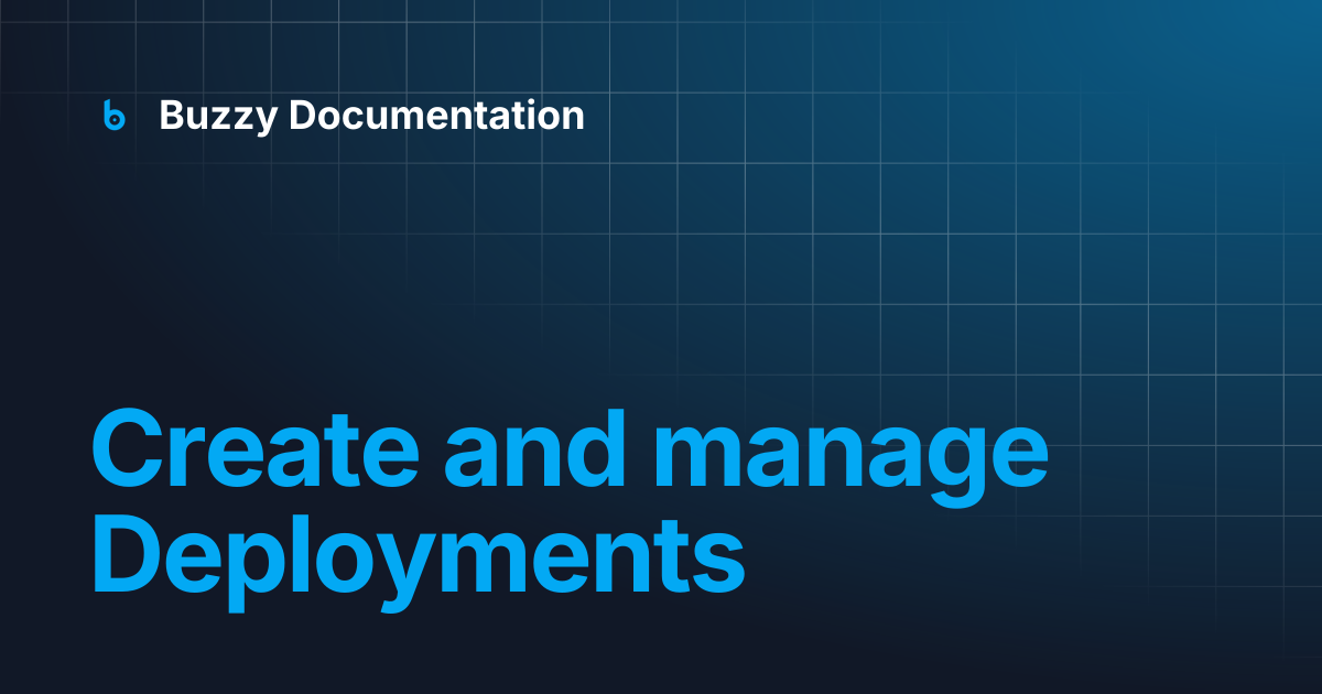 Create and manage Deployments | Buzzy Documentation
