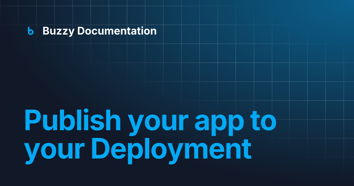 Publish your app to your Deployment | Buzzy Documentation