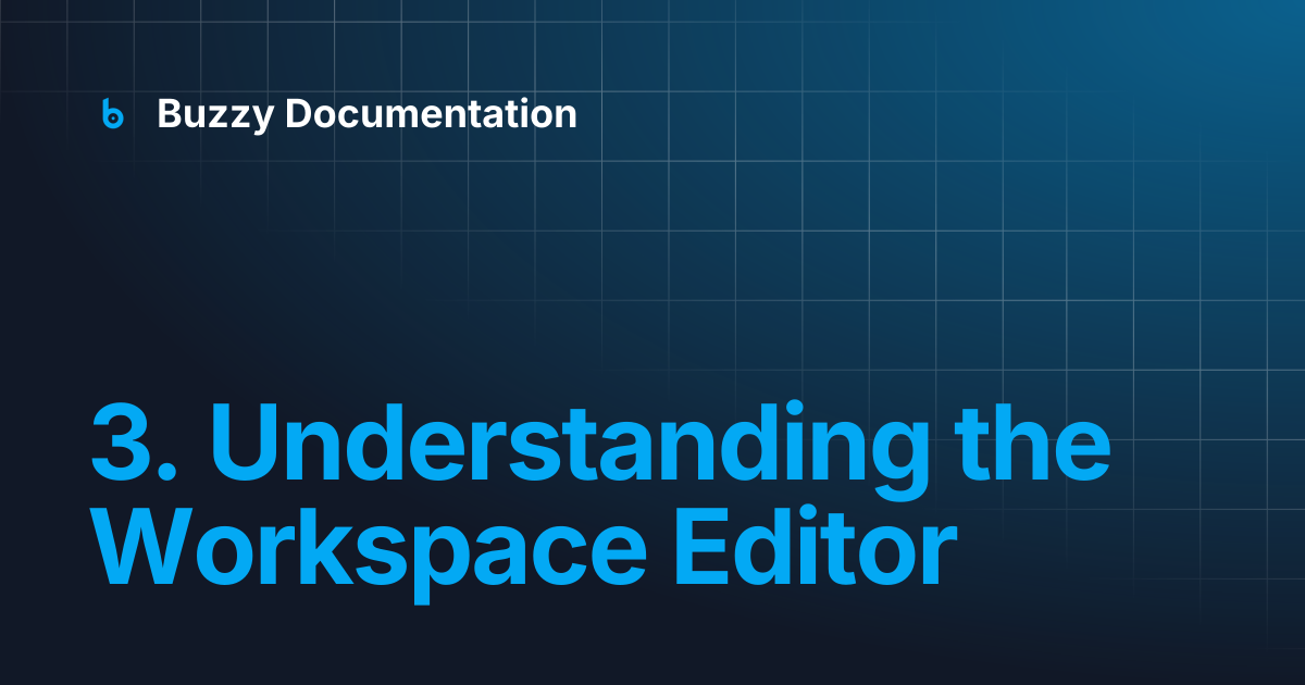 3. Understanding the Workspace Editor | Buzzy Documentation